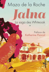 Title: Jalna. La Saga des Whiteoak - Volume 1, Author: Mazo de La Roche