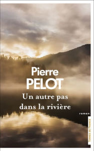 Title: Un autre pas dans la rivière..., Author: Pierre Pelot