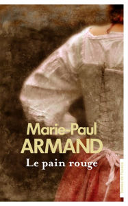 Title: Le Pain rouge, Author: Marie-Paul Armand