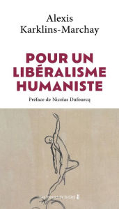 Title: Pour un libéralisme humaniste, Author: Alexis Karklins-Marchay