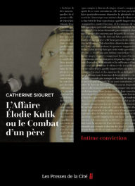 Title: L'Affaire Elodie Kulik ou le combat d'un père, Author: Catherine Siguret