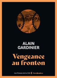 Title: Vengeance au fronton, Author: Alain Gardinier