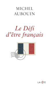 Title: Le défi d'être Français, Author: Michel Aubouin