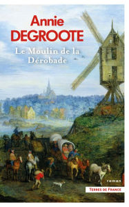 Title: Le Moulin de la Dérobade, Author: Annie Degroote