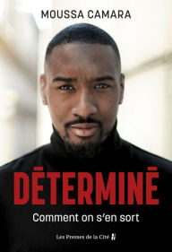 Title: Déterminé - Comment trouver la force de vaincre, Author: Moussa Camara