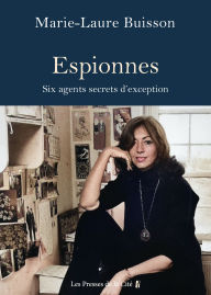 Title: Espionnes. Six agents secrets d'exception, Author: Marie-Laure Buisson