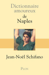 Title: Dictionnaire amoureux de Naples, Author: Jean-Noël Schifano