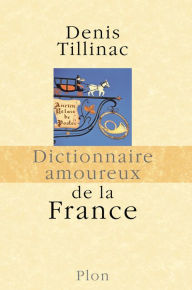 Title: Dictionnaire amoureux de la France, Author: Denis Tillinac