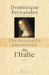 Title: Dictionnaire amoureux de l'Italie - 2, Author: Dominique Fernandez
