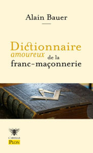 Title: Dictionnaire amoureux de la franc-maçonnerie, Author: Alain Bauer