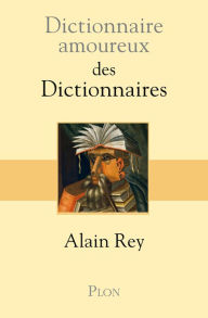 Title: Dictionnaire amoureux des dictionnaires, Author: Alain Rey
