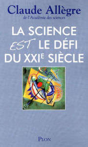 Title: La science est le défi du XXIème siècle, Author: Claude ALLEGRE