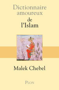 Title: Dictionnaire amoureux de l'Islam, Author: Malek Chebel