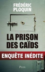 Title: La prison des caïds, Author: Frédéric Ploquin