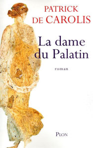 Title: La dame du Palatin, Author: Patrick de Carolis