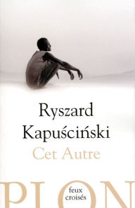 Title: Cet autre, Author: Ryszard Kapuscinski