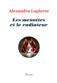 Title: Les menottes et le radiateur, Author: Alexandra Lapierre