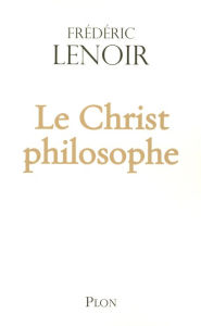 Title: Le Christ philosophe, Author: Frédéric Lenoir
