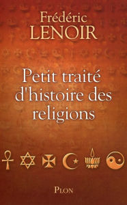 Title: Petit traité d'histoire des religions, Author: Frédéric LENOIR