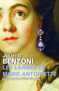 Title: Les larmes de Marie-Antoinette, Author: Juliette BENZONI