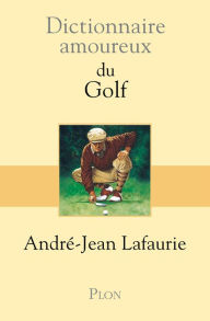 Title: Dictionnaire amoureux du Golf, Author: André-Jean Lafaurie