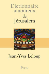 Title: Dictionnaire amoureux de Jérusalem, Author: Jean-Yves Leloup