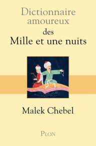 Title: Dictionnaire amoureux des Mille et une nuits, Author: Malek Chebel