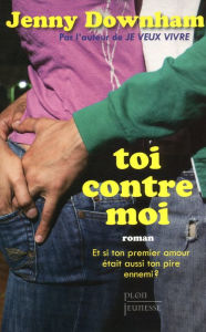 Title: Toi contre moi, Author: Jenny DOWNHAM