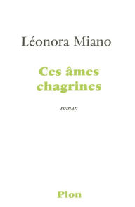 Title: Ces âmes chagrines, Author: Léonora Miano