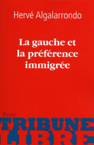 Title: La gauche et la préférence immigrée, Author: Hervé Algalarrondo