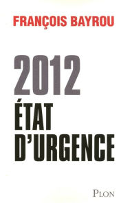 Title: 2012, état d'urgence, Author: François Bayrou