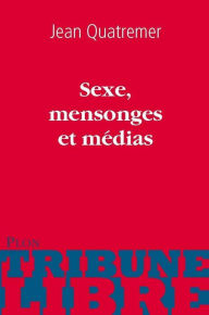 Title: Sexe, mensonges et médias, Author: Jean QUATREMER