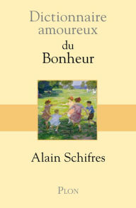 Title: Dictionnaire amoureux du Bonheur, Author: Alain Schifres