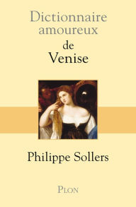 Title: Dictionnaire amoureux de Venise, Author: Philippe Sollers