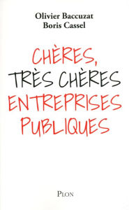 Title: Chères, très chères entreprises publiques, Author: Olivier Baccuzat