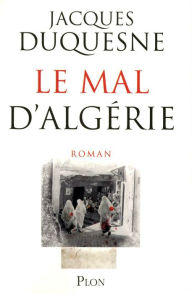 Title: Le mal d'Algérie, Author: Jacques Duquesne