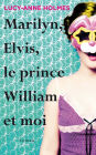 Marilyn, Elvis, le prince William et moi