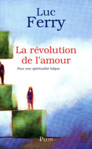 Title: La révolution de l'amour, Author: Luc Ferry
