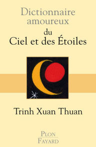 Title: Dictionnaire amoureux du Ciel et des Etoiles, Author: Trinh Xuan Thuan