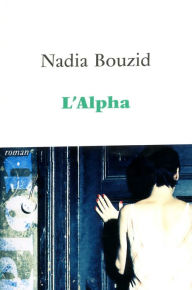 Title: L'Alpha, Author: Nadia Bouzid