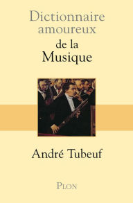 Title: Dictionnaire amoureux de la Musique, Author: André Tubeuf