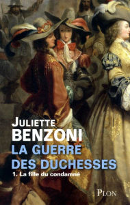 Title: La guerre des duchesses tome 1 - La fille du condamné, Author: Juliette Benzoni