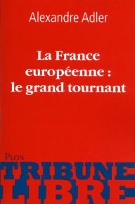 Title: La France européenne: le grand tournant, Author: Alexandre Adler