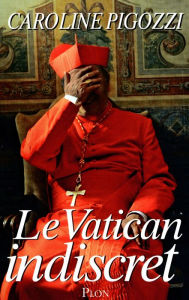 Title: Le Vatican indiscret, Author: Caroline Pigozzi