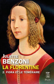 Title: La Florentine tome 2 - Fiora et le téméraire, Author: Juliette Benzoni