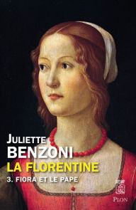 Title: La Florentine tome 3 - Fiora et le pape, Author: Juliette Benzoni