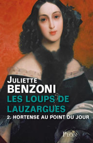 Title: Les Loups de Lauzargues tome 2 - Hortense au point du jour, Author: Juliette Benzoni