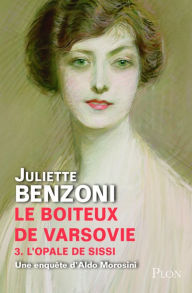 Title: Le boîteux de Varsovie tome 3 - L'opale de Sissi, Author: Juliette Benzoni