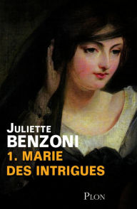 Title: Marie des intrigues tome 1 - Marie des intrigues, Author: Juliette Benzoni