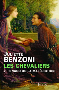 Title: Les chevaliers tome 2 - Renaud ou la malédiction, Author: Juliette Benzoni